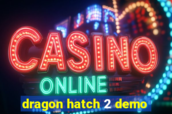 dragon hatch 2 demo